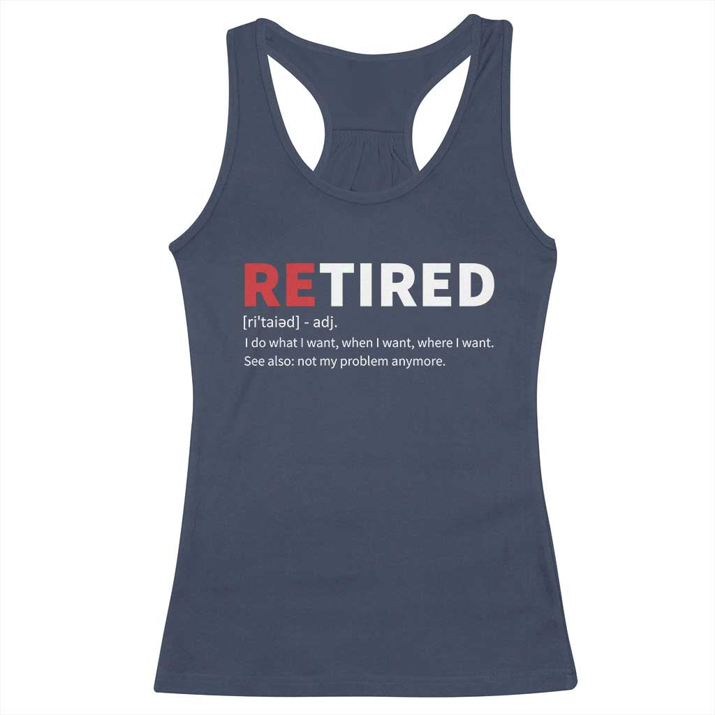 Funny Retirement Gifts Racerback Tank Top Retired Not My Problem Anymore I Do What I Want TS10 Navy Print Your Wear