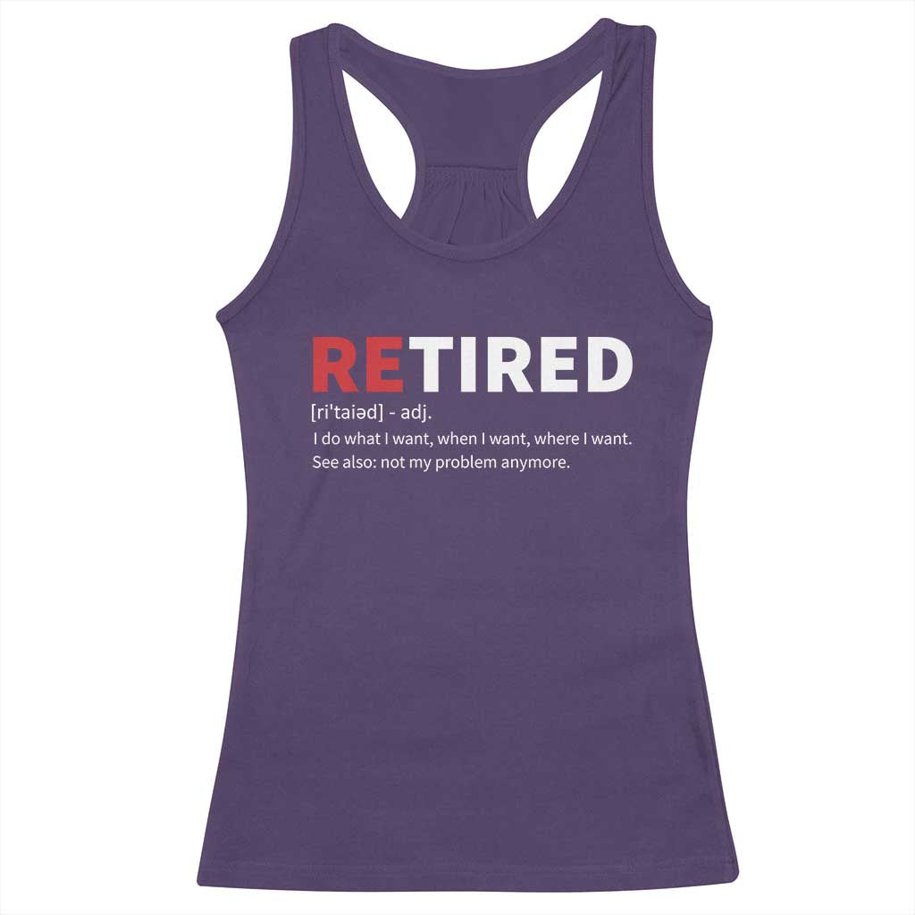 Funny Retirement Gifts Racerback Tank Top Retired Not My Problem Anymore I Do What I Want TS10 Purple Print Your Wear
