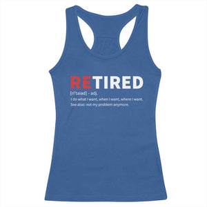 Funny Retirement Gifts Racerback Tank Top Retired Not My Problem Anymore I Do What I Want TS10 Royal Blue Print Your Wear