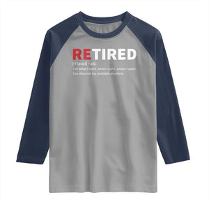 Funny Retirement Gifts Raglan Shirt Retired Not My Problem Anymore I Do What I Want TS10 Sport Gray Navy Print Your Wear