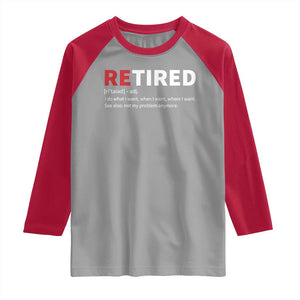 Funny Retirement Gifts Raglan Shirt Retired Not My Problem Anymore I Do What I Want TS10 Sport Gray Red Print Your Wear