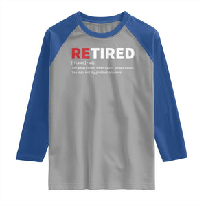 Funny Retirement Gifts Raglan Shirt Retired Not My Problem Anymore I Do What I Want TS10 Sport Gray Royal Print Your Wear