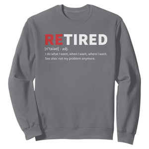 Funny Retirement Gifts Sweatshirt Retired Not My Problem Anymore I Do What I Want TS10 Charcoal Print Your Wear