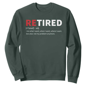 Funny Retirement Gifts Sweatshirt Retired Not My Problem Anymore I Do What I Want TS10 Dark Forest Green Print Your Wear