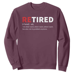 Funny Retirement Gifts Sweatshirt Retired Not My Problem Anymore I Do What I Want TS10 Maroon Print Your Wear