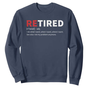 Funny Retirement Gifts Sweatshirt Retired Not My Problem Anymore I Do What I Want TS10 Navy Print Your Wear