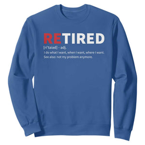 Funny Retirement Gifts Sweatshirt Retired Not My Problem Anymore I Do What I Want TS10 Royal Blue Print Your Wear