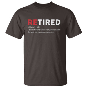 Funny Retirement Gifts T Shirt Retired Not My Problem Anymore I Do What I Want TS10 Dark Chocolate Print Your Wear