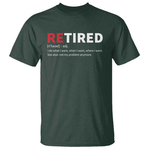 Funny Retirement Gifts T Shirt Retired Not My Problem Anymore I Do What I Want TS10 Dark Forest Green Print Your Wear
