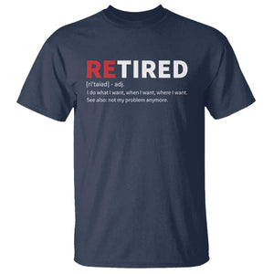 Funny Retirement Gifts T Shirt Retired Not My Problem Anymore I Do What I Want TS10 Navy Print Your Wear