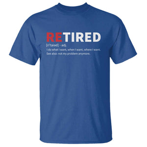 Funny Retirement Gifts T Shirt Retired Not My Problem Anymore I Do What I Want TS10 Royal Blue Print Your Wear