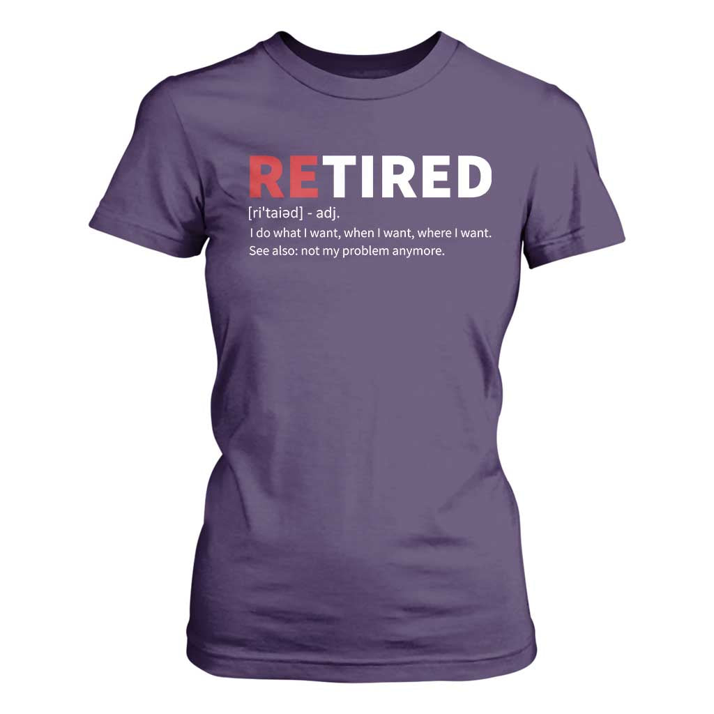 Funny Retirement Gifts T Shirt For Women Retired Not My Problem Anymore I Do What I Want TS10 Purple Print Your Wear