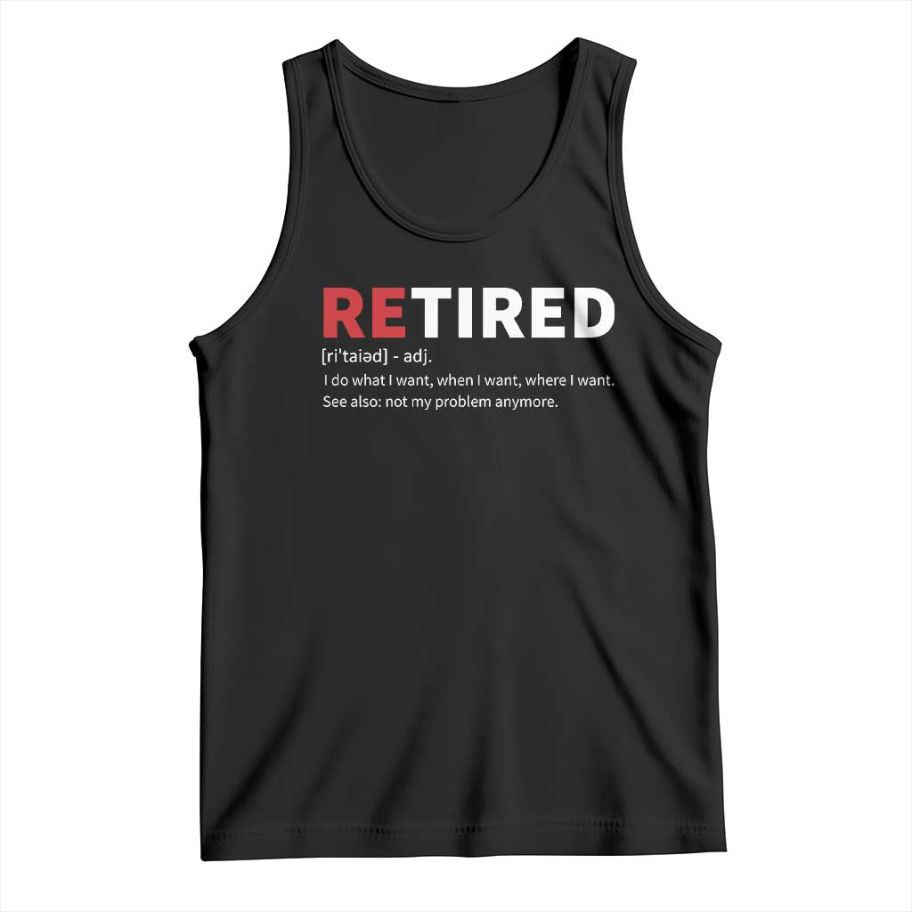 Funny Retirement Gifts Tank Top Retired Not My Problem Anymore I Do What I Want TS10 Black Print Your Wear
