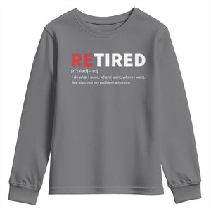 Funny Retirement Gifts Youth Sweatshirt Retired Not My Problem Anymore I Do What I Want TS10 Charcoal Print Your Wear