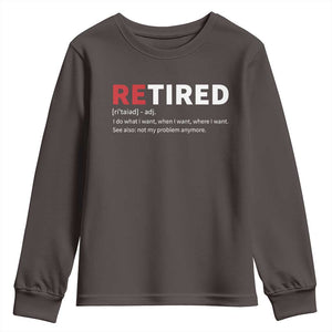 Funny Retirement Gifts Youth Sweatshirt Retired Not My Problem Anymore I Do What I Want TS10 Dark Chocolate Print Your Wear