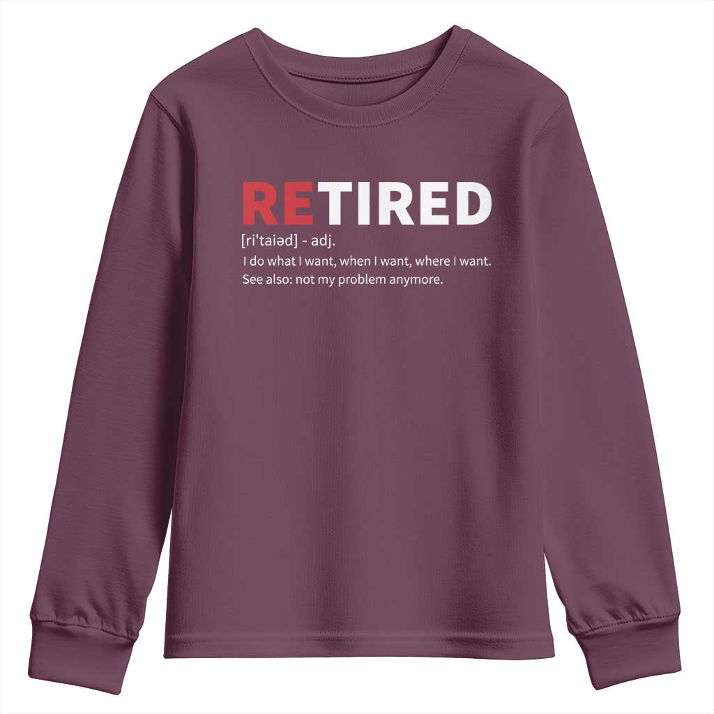 Funny Retirement Gifts Youth Sweatshirt Retired Not My Problem Anymore I Do What I Want TS10 Maroon Print Your Wear