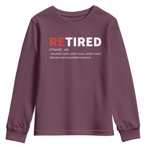 Funny Retirement Gifts Youth Sweatshirt Retired Not My Problem Anymore I Do What I Want TS10 Maroon Print Your Wear