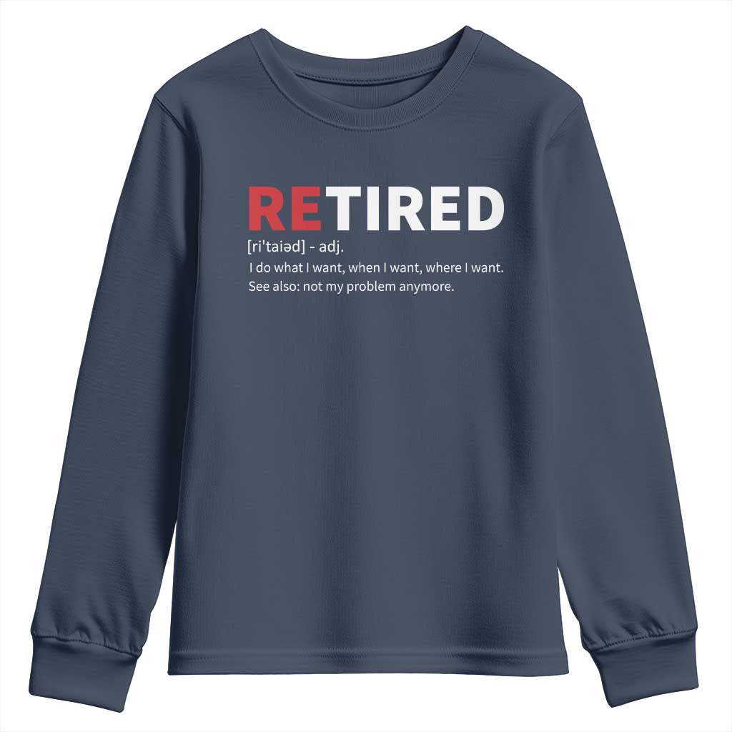 Funny Retirement Gifts Youth Sweatshirt Retired Not My Problem Anymore I Do What I Want TS10 Navy Print Your Wear