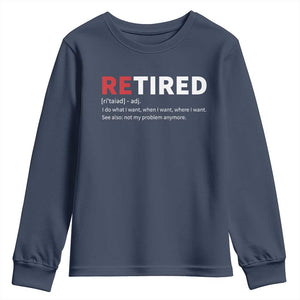 Funny Retirement Gifts Youth Sweatshirt Retired Not My Problem Anymore I Do What I Want TS10 Navy Print Your Wear