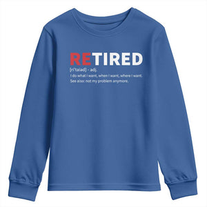 Funny Retirement Gifts Youth Sweatshirt Retired Not My Problem Anymore I Do What I Want TS10 Royal Blue Print Your Wear