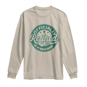 Vintage Retirement 2025 Long Sleeve Shirt Retired Not My Problem Anymore TS10 Sand Print Your Wear