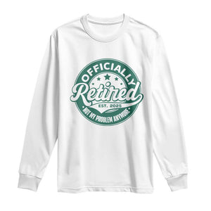 Vintage Retirement 2025 Long Sleeve Shirt Retired Not My Problem Anymore TS10 White Print Your Wear