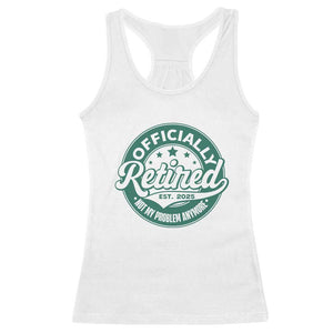 Vintage Retirement 2025 Racerback Tank Top Retired Not My Problem Anymore TS10 White Print Your Wear