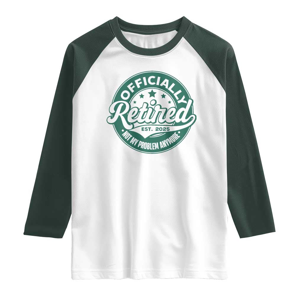 Vintage Retirement 2025 Raglan Shirt Retired Not My Problem Anymore TS10 White Dark Forest Green Print Your Wear