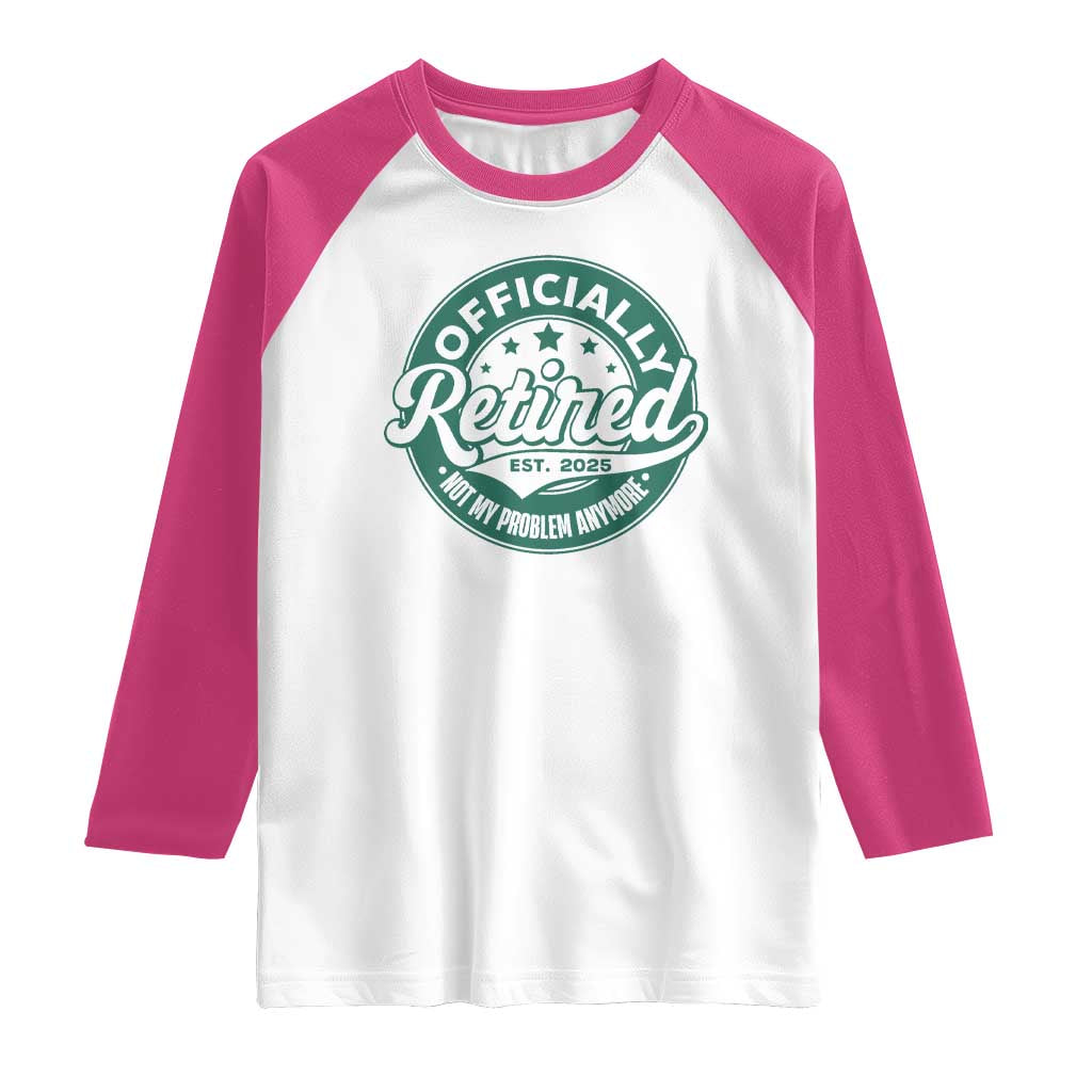 Vintage Retirement 2025 Raglan Shirt Retired Not My Problem Anymore TS10 White Heliconia Print Your Wear