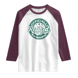 Vintage Retirement 2025 Raglan Shirt Retired Not My Problem Anymore TS10 White Maroon Print Your Wear