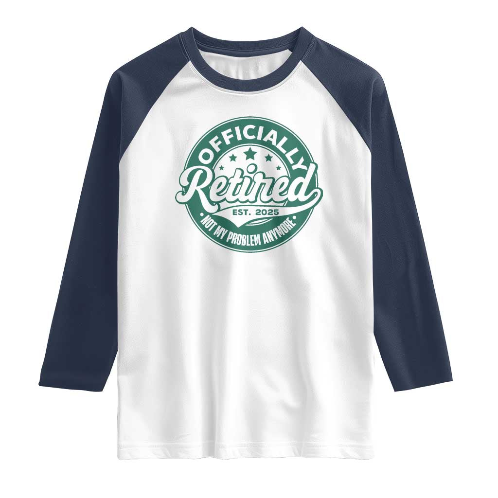 Vintage Retirement 2025 Raglan Shirt Retired Not My Problem Anymore TS10 White Navy Print Your Wear
