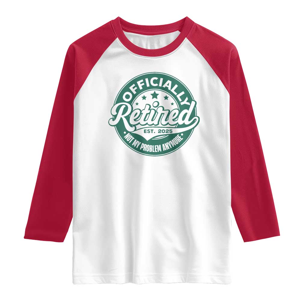 Vintage Retirement 2025 Raglan Shirt Retired Not My Problem Anymore TS10 White Red Print Your Wear