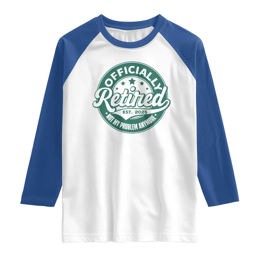 Vintage Retirement 2025 Raglan Shirt Retired Not My Problem Anymore TS10 White Royal Print Your Wear