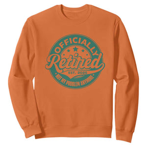 Vintage Retirement 2025 Sweatshirt Retired Not My Problem Anymore TS10 Orange Print Your Wear