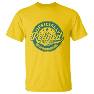 Vintage Retirement 2025 T Shirt Retired Not My Problem Anymore TS10 Daisy Print Your Wear