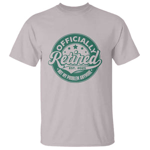 Vintage Retirement 2025 T Shirt Retired Not My Problem Anymore TS10 Ice Gray Print Your Wear