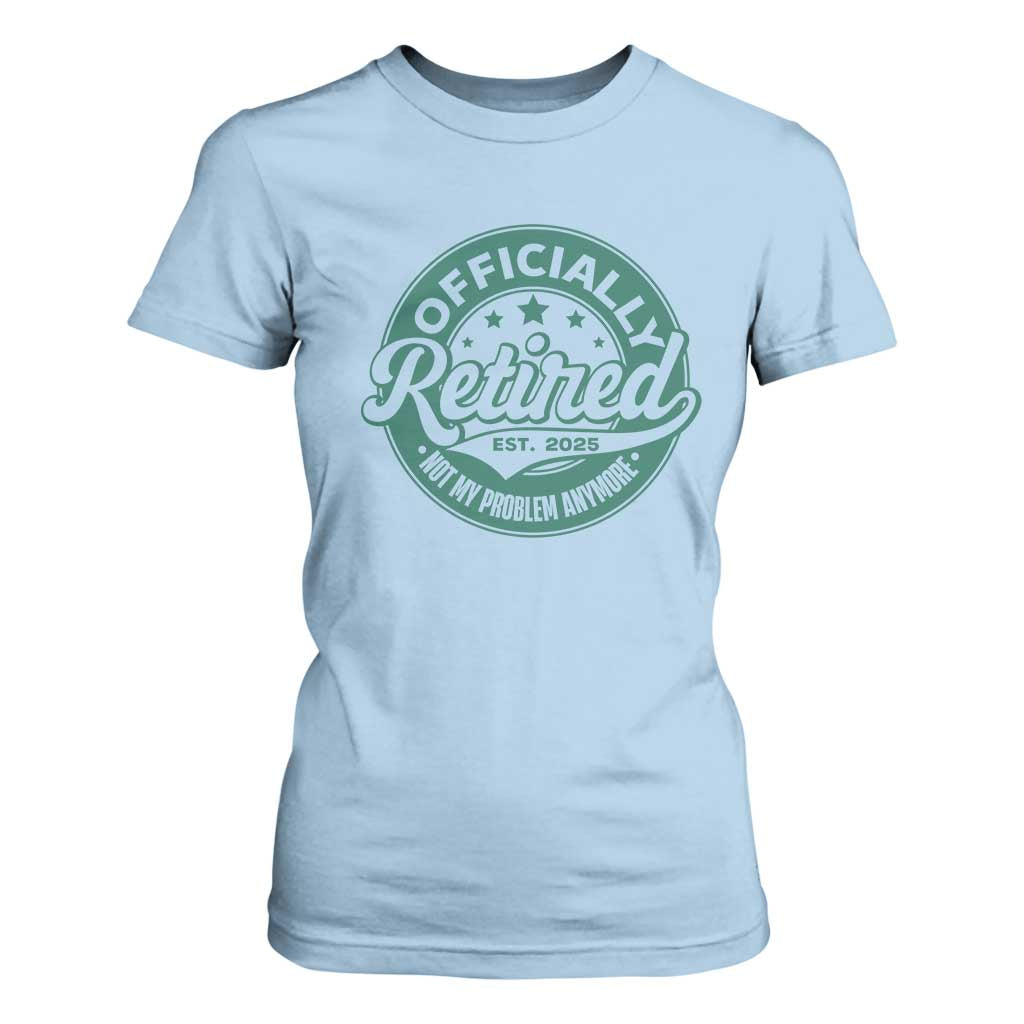 Vintage Retirement 2025 T Shirt For Women Retired Not My Problem Anymore TS10 Light Blue Print Your Wear