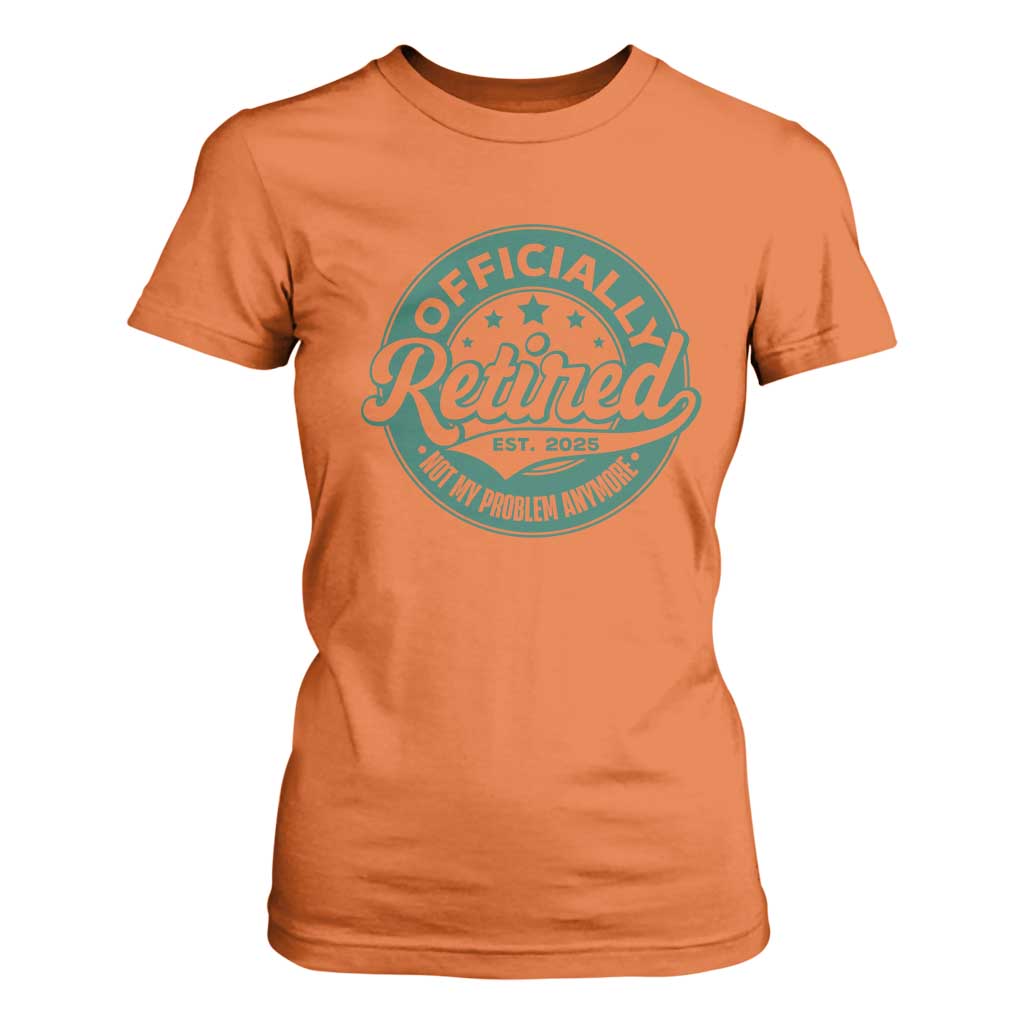 Vintage Retirement 2025 T Shirt For Women Retired Not My Problem Anymore TS10 Orange Print Your Wear