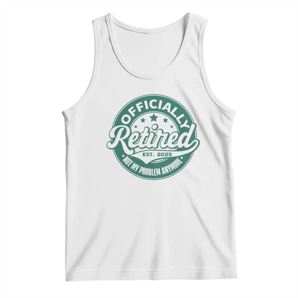 Vintage Retirement 2025 Tank Top Retired Not My Problem Anymore TS10 White Print Your Wear