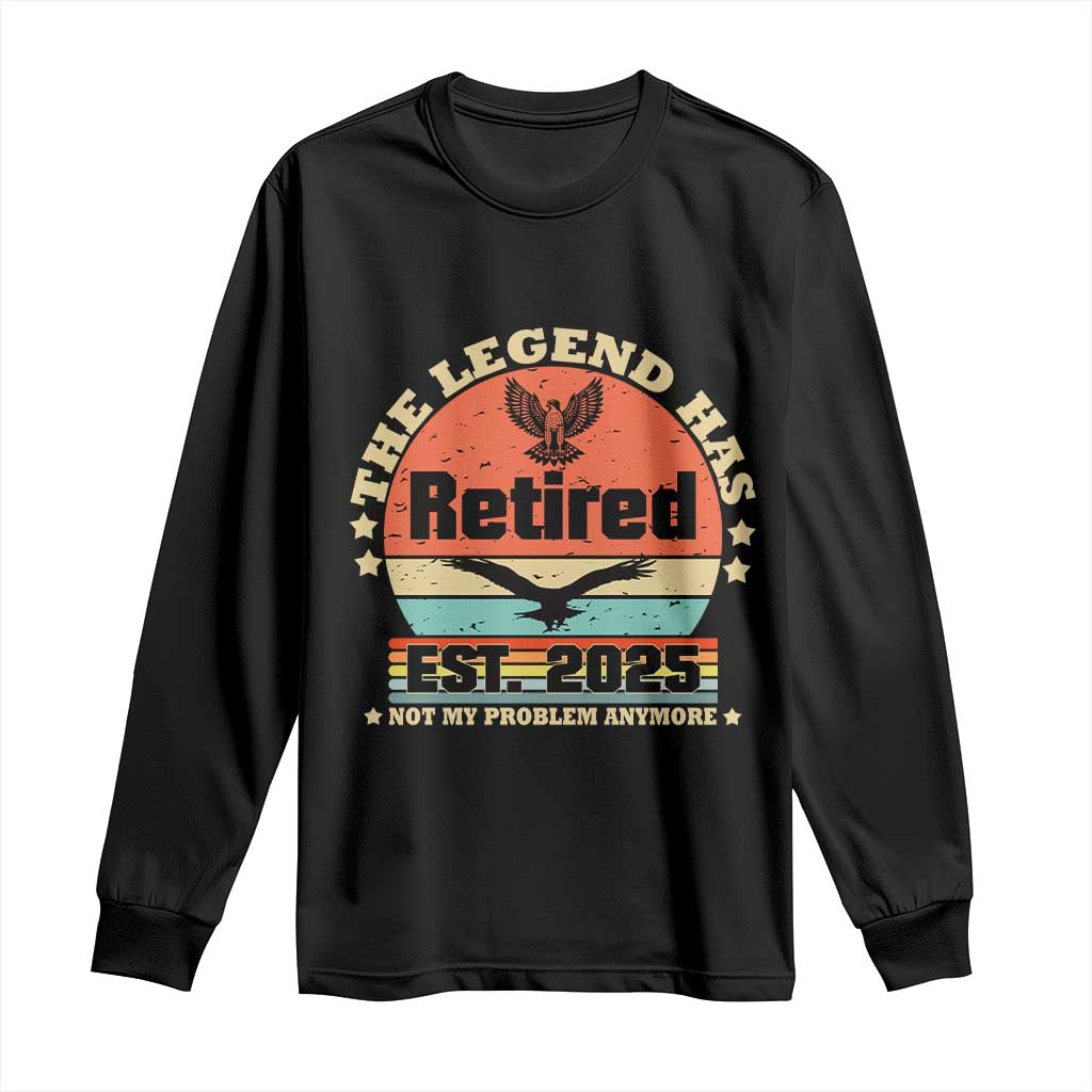 Vintage Retirement 2025 Long Sleeve Shirt Legend Has Retired Not My Problem Anymore TS10 Black Print Your Wear