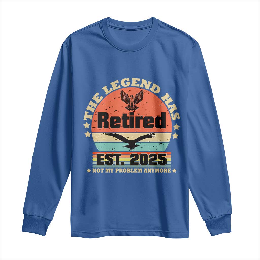 Vintage Retirement 2025 Long Sleeve Shirt Legend Has Retired Not My Problem Anymore TS10 Royal Blue Print Your Wear