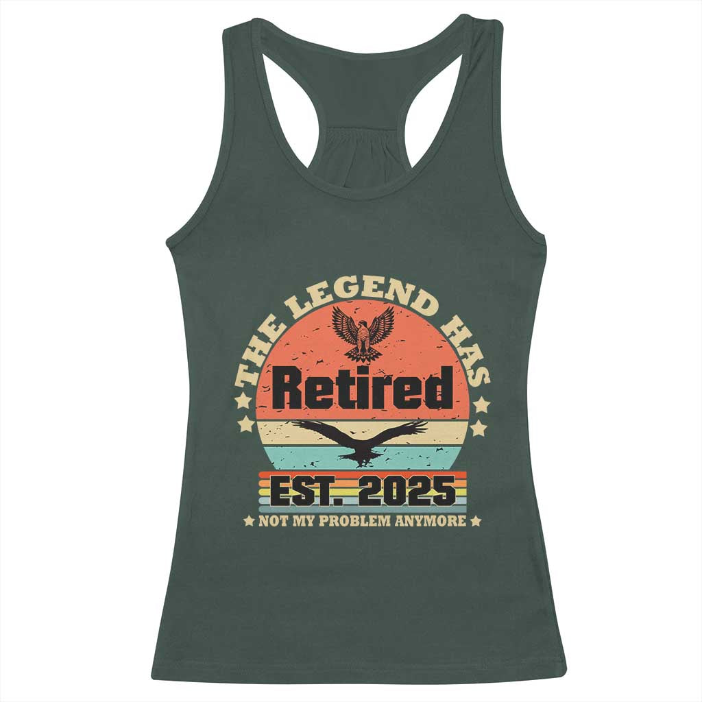 Vintage Retirement 2025 Racerback Tank Top Legend Has Retired Not My Problem Anymore TS10 Dark Forest Green Print Your Wear