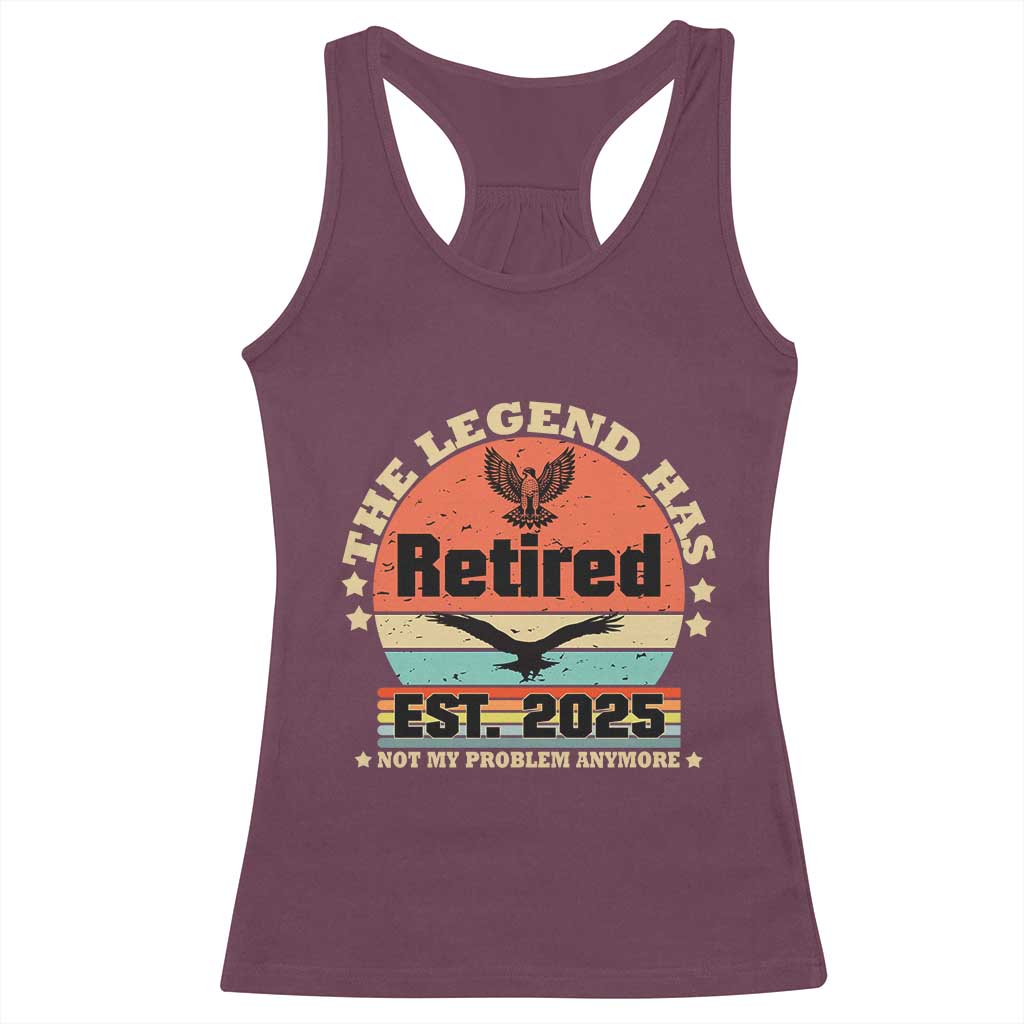 Vintage Retirement 2025 Racerback Tank Top Legend Has Retired Not My Problem Anymore TS10 Maroon Print Your Wear