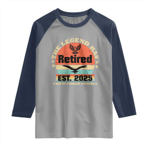 Vintage Retirement 2025 Raglan Shirt Legend Has Retired Not My Problem Anymore TS10 Sport Gray Navy Print Your Wear