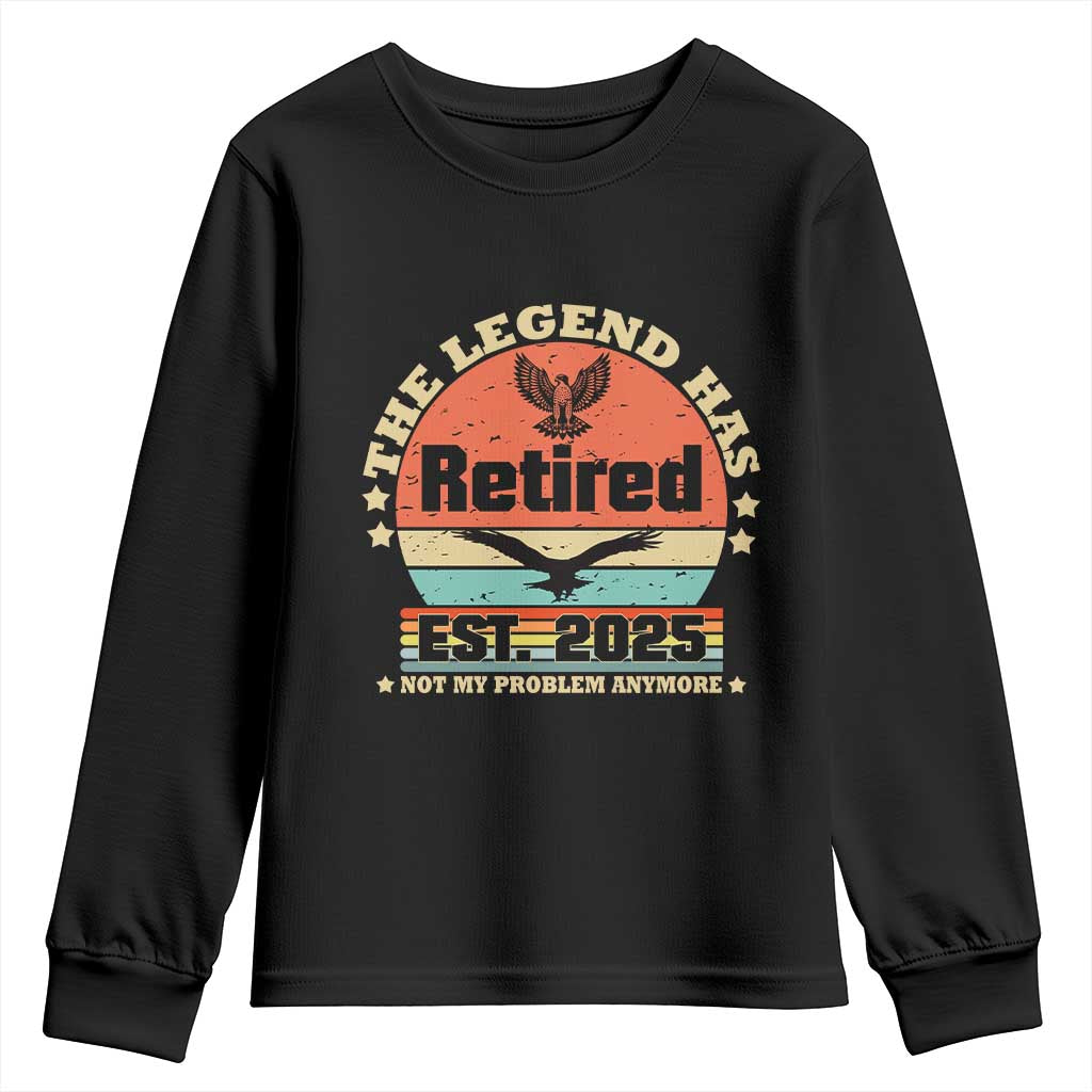 Vintage Retirement 2025 Youth Sweatshirt Legend Has Retired Not My Problem Anymore TS10 Black Print Your Wear