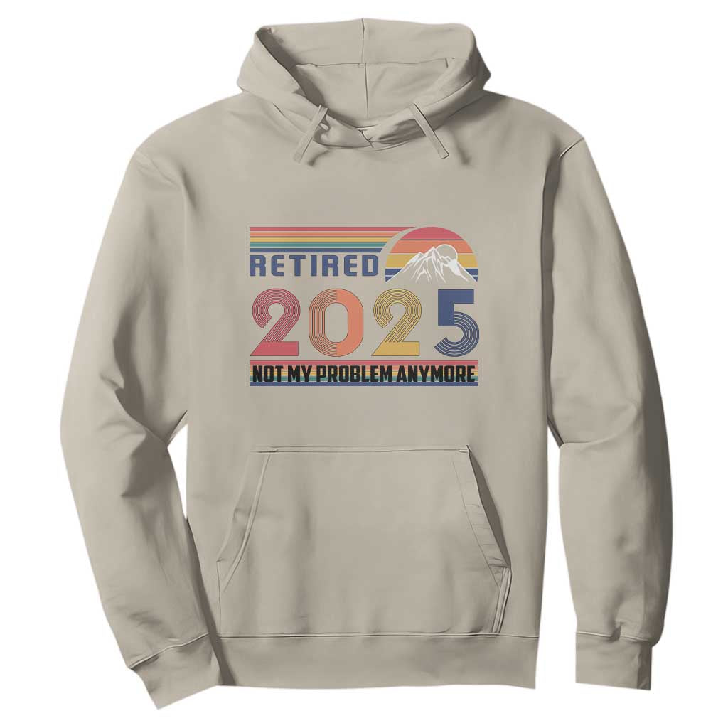 Retro Retired 2025 Hoodie Not My Problem Anymore TS10 Sand Print Your Wear
