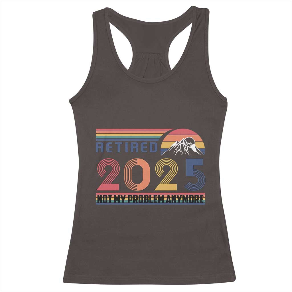 Retro Retired 2025 Racerback Tank Top Not My Problem Anymore TS10 Dark Chocolate Print Your Wear