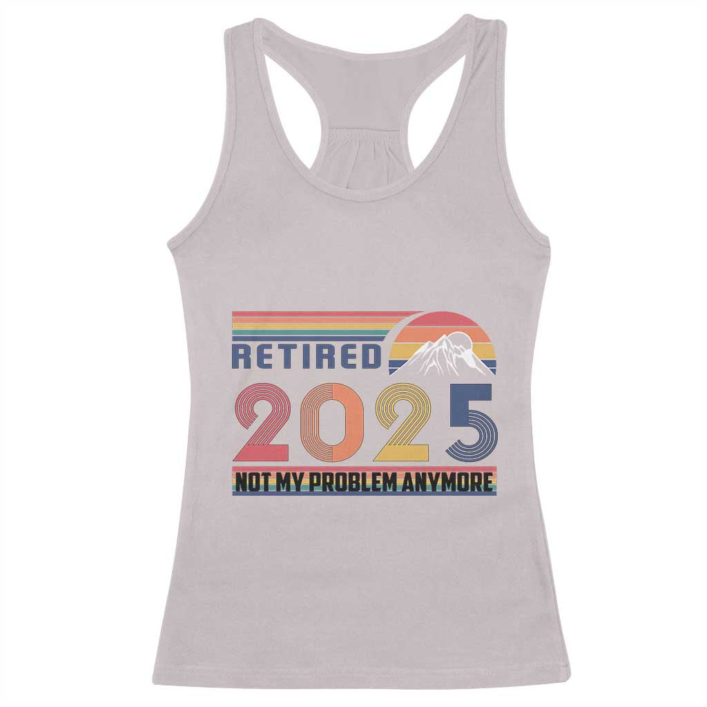 Retro Retired 2025 Racerback Tank Top Not My Problem Anymore TS10 Ice Gray Print Your Wear