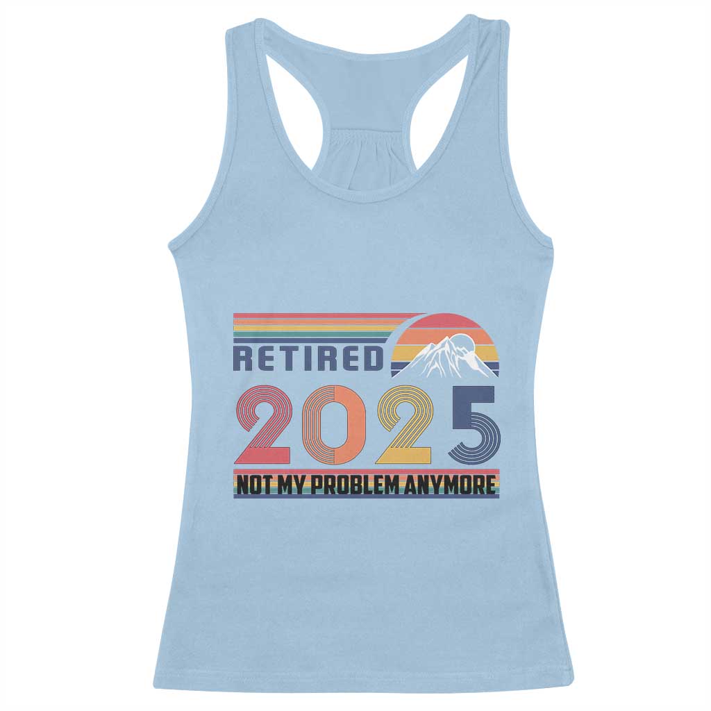 Retro Retired 2025 Racerback Tank Top Not My Problem Anymore TS10 Light Blue Print Your Wear