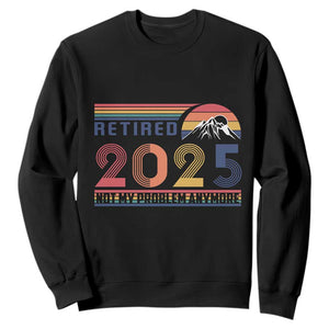 Retro Retired 2025 Sweatshirt Not My Problem Anymore TS10 Black Print Your Wear